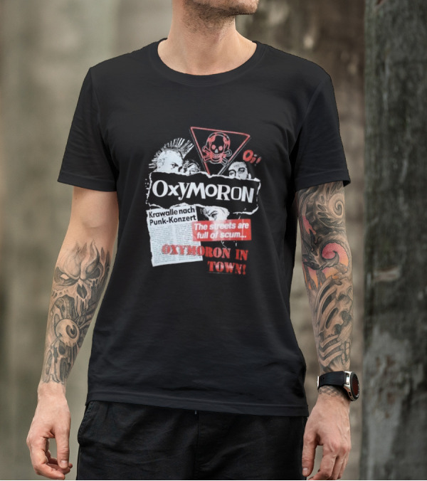 Oxymoron Band The Streets Are Full Of Scum Krawalle Nach Punk-Konzert Oxymoron In Town T-Shirt