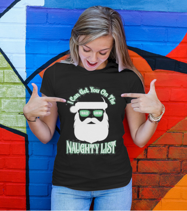 I Can Get You On The Trace Adkins Naughty List T-Shirt