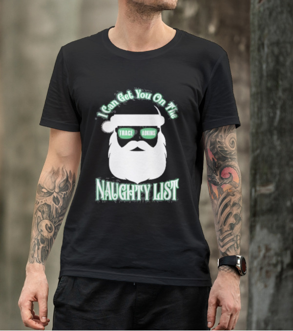 I Can Get You On The Trace Adkins Naughty List T-Shirt