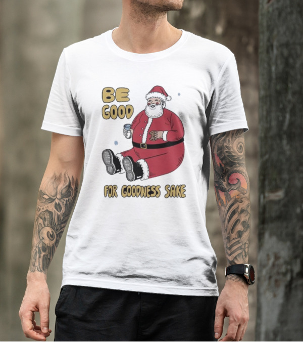 Dave Van Patten Be Good For Goodness Sake Santa Holding Cookie And Drink T-Shirt