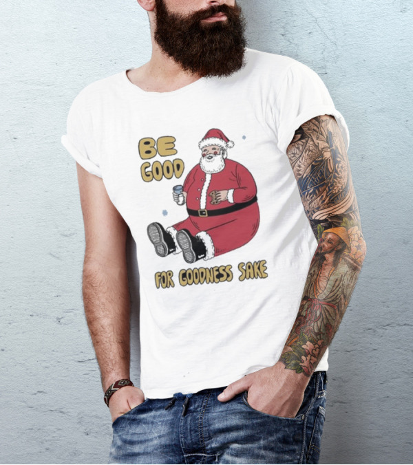 Dave Van Patten Be Good For Goodness Sake Santa Holding Cookie And Drink T-Shirt