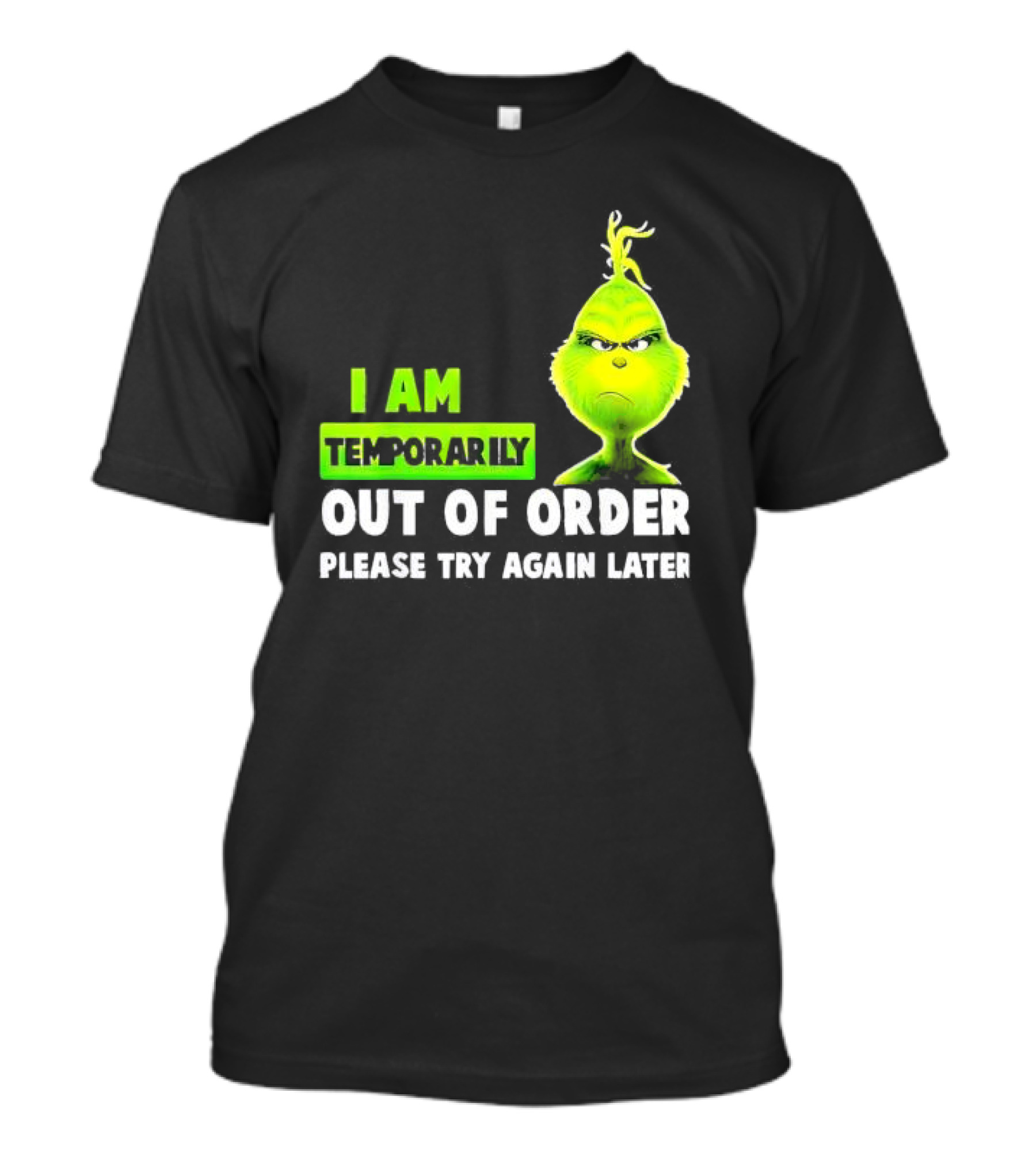 The Grinch I Am Temporarily Out Of Order Please Try Again Later Merry Christmas T-Shirt