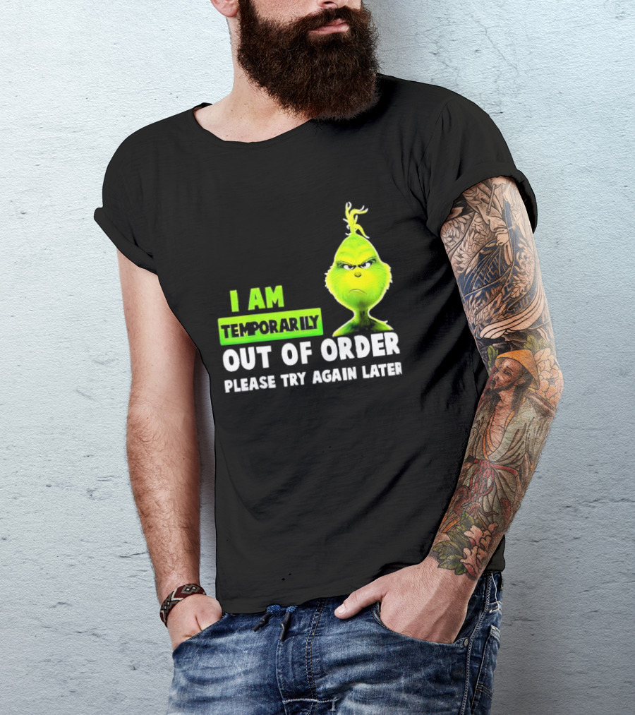 The Grinch I Am Temporarily Out Of Order Please Try Again Later Merry Christmas T-Shirt