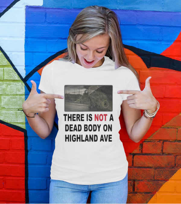 THERE IS NOT A DEAD BODY ON HIGHLAND AVE Image Of Marked Road And Grass With Circle T-Shirt