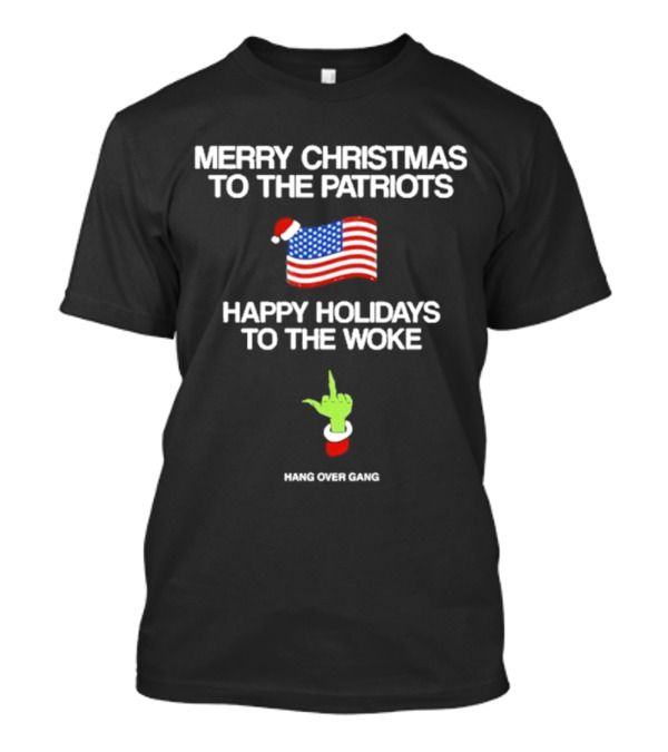 Merry Christmas To The Patriots Happy Holidays To The Woke Hang Over Gang Flag Santa Hat Grinch Hand T-Shirt