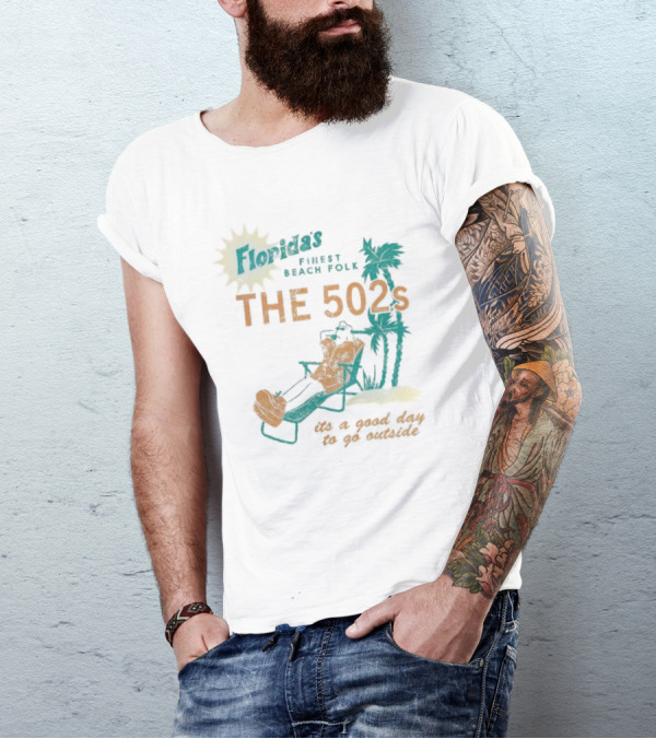 Florida’s Finest Beach Folk The 502s It’s A Good Day To Go Outside T-Shirt