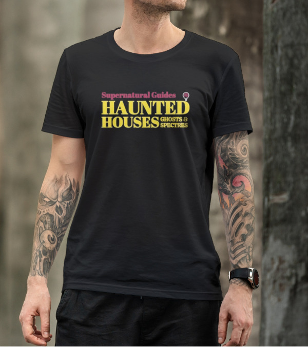 Supernatural Guides Haunted Houses Ghosts And Spectres T-Shirt