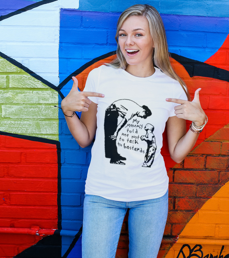 My Mommy Told Me Not To Talk To Bastards Kids And Adults Communicating T-Shirt