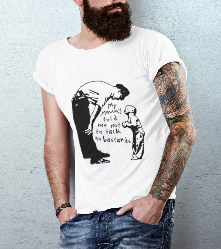 My Mommy Told Me Not To Talk To Bastards Kids And Adults Communicating T-Shirt