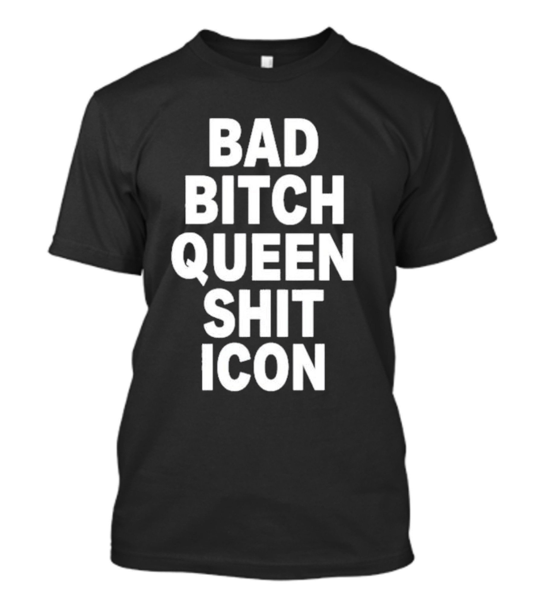 Bad Bitch Queen Shit T-Shirt