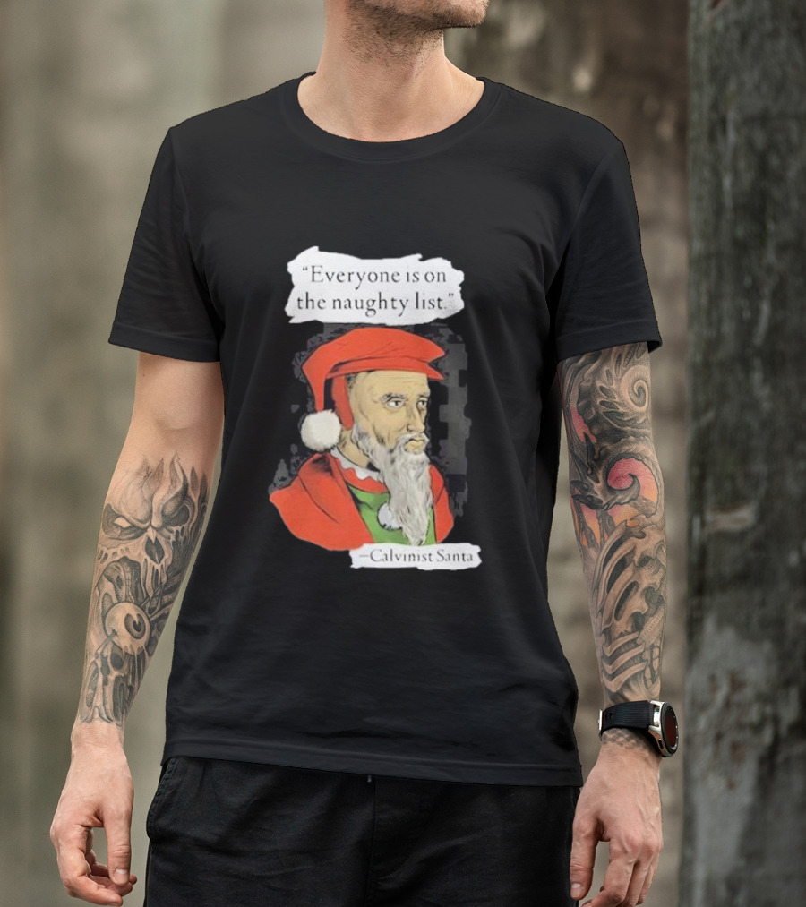 Calvinist Santa Everyone Is On The Naughty List Santa Hat Beard T-Shirt