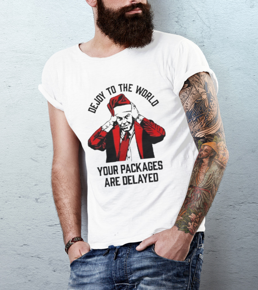 Dejoy To The World Your Packages Are Delayed Santa Claus Stressful Holiday Delivery T-Shirt