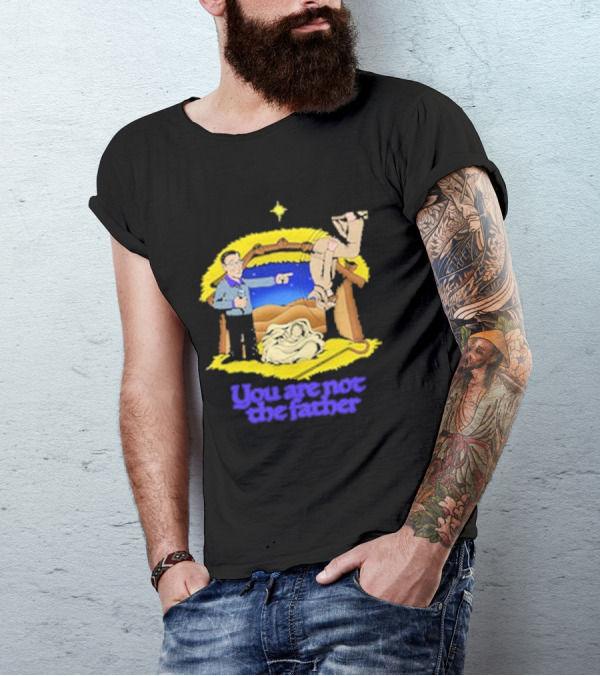 You Are Not The Father Nativity Spoof Christmas T-Shirt