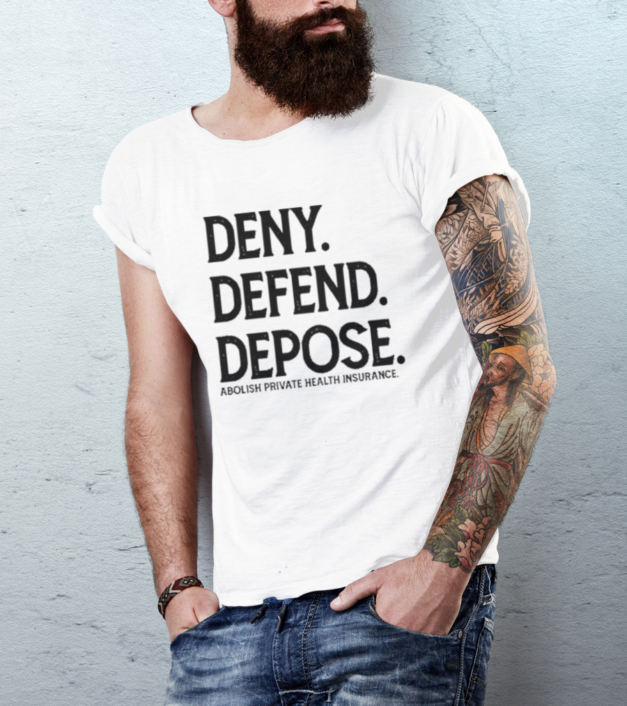 Deny Defend Depose Abolish Private Health Insurance T-Shirt