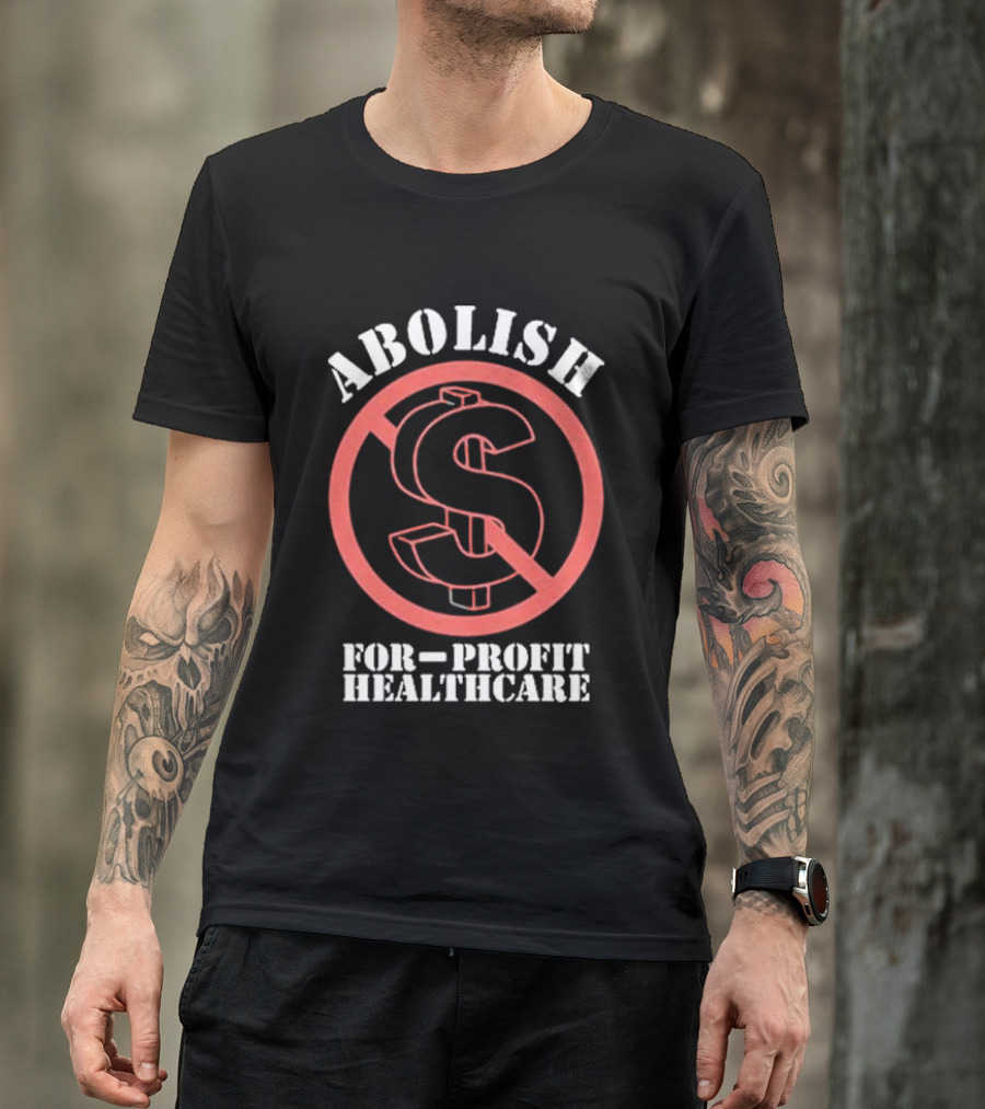 Abolish For-Profit Healthcare Dollar Sign Protest T-Shirt