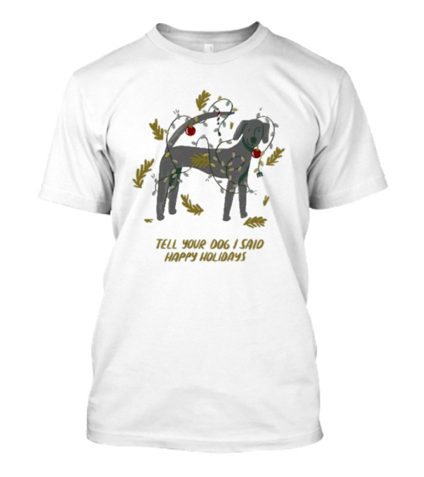 Weratedogs Tell Your Dog I Said Happy Holidays Christmas Lights Dog T-Shirt