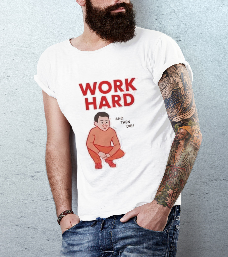 Work Hard And Then Die Red Text With Squatting Character T-Shirt