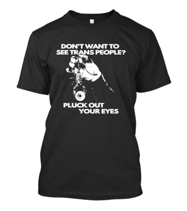 Silas Denver Don’t Want To See Trans People Pluck Out Your Eyes Hand With Eyeball T-Shirt
