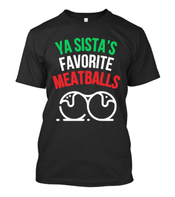 YA SISTA'S FAVORITE MEATBALLS T-Shirt