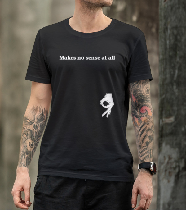 Makes No Sense At All Circle Game Hand Gesture T-Shirt