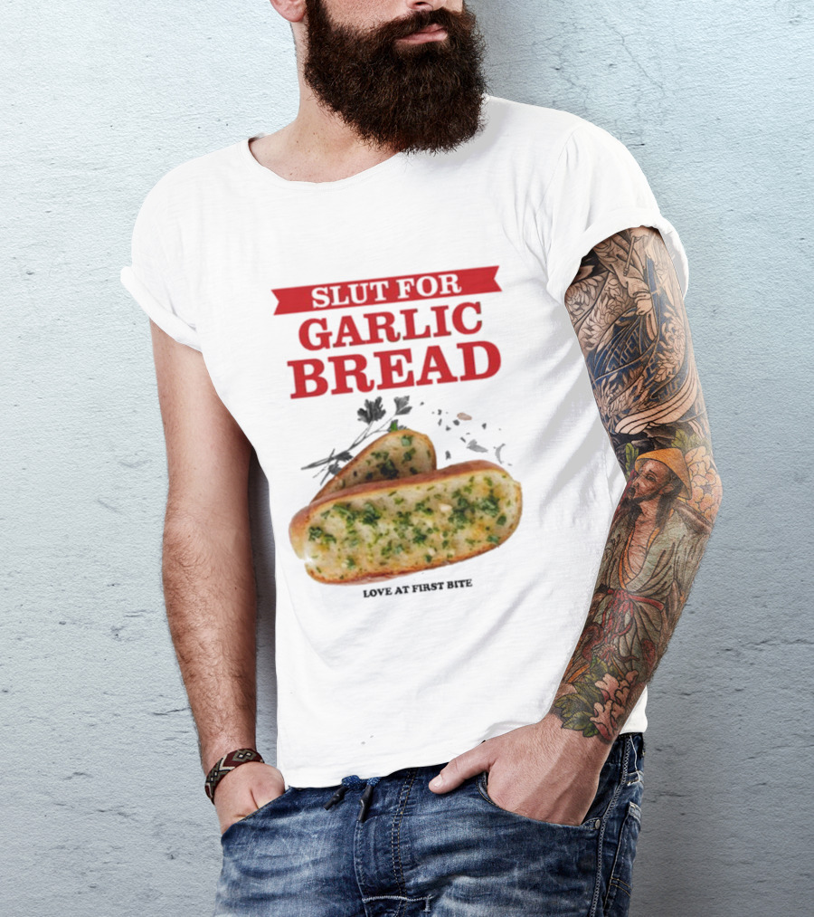 Slut For Garlic Bread Love At First Bite With Herb Garnish And Two Slices T-Shirt