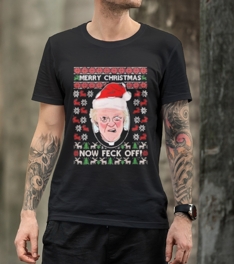 Father Jack Merry Christmas Now Feck Off Ugly T-Shirt