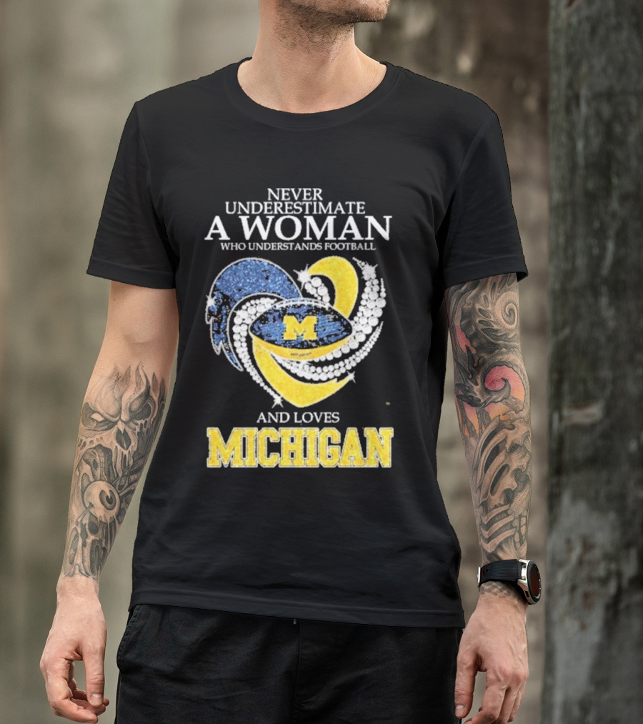 Never Underestimate A Woman Who Understands Football And Loves Michigan Wolverines M T-Shirt