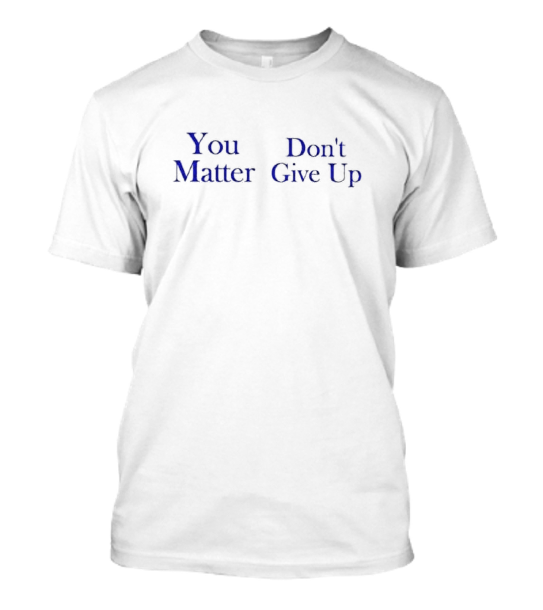You Matter Don't Give Up Encouragement Positive Message T-Shirt