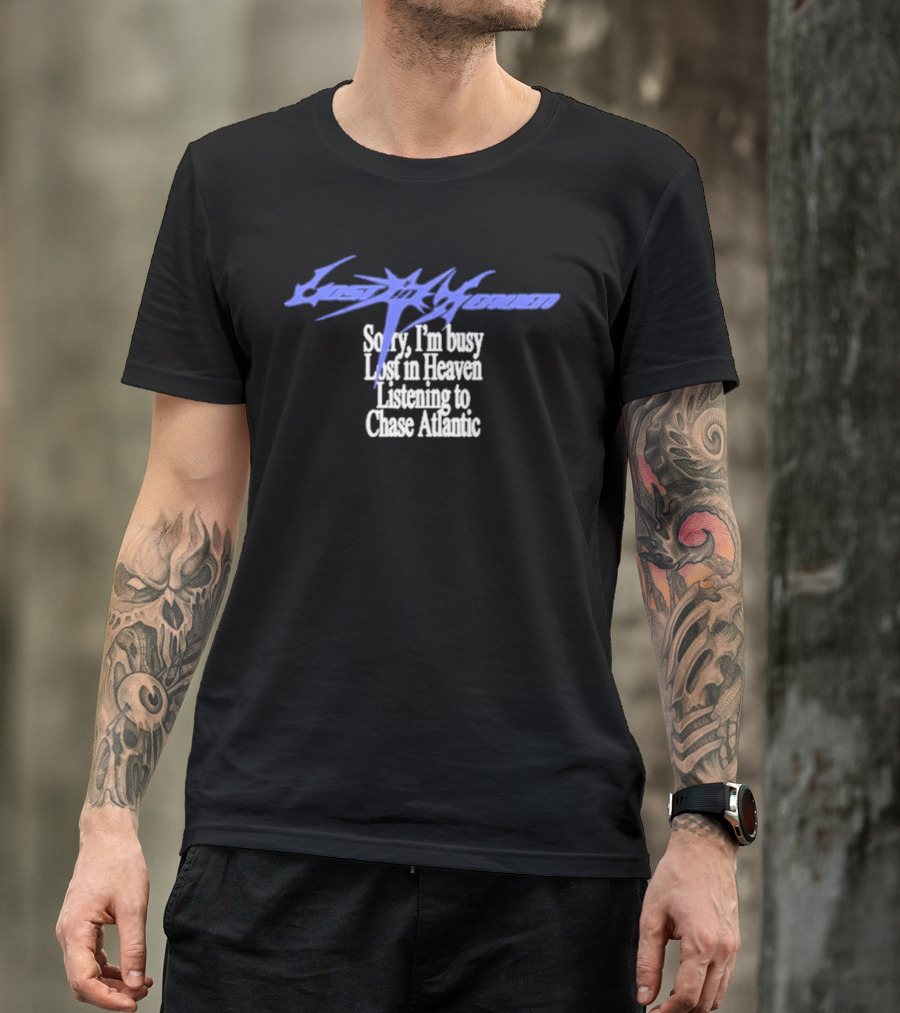 Lost In Heaven Listening To Chase Atlantic Sorry I'm Busy T-Shirt