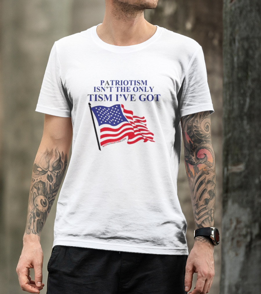 Patriotism Isn’t The Only Tism I’ve Got American Flag T-Shirt
