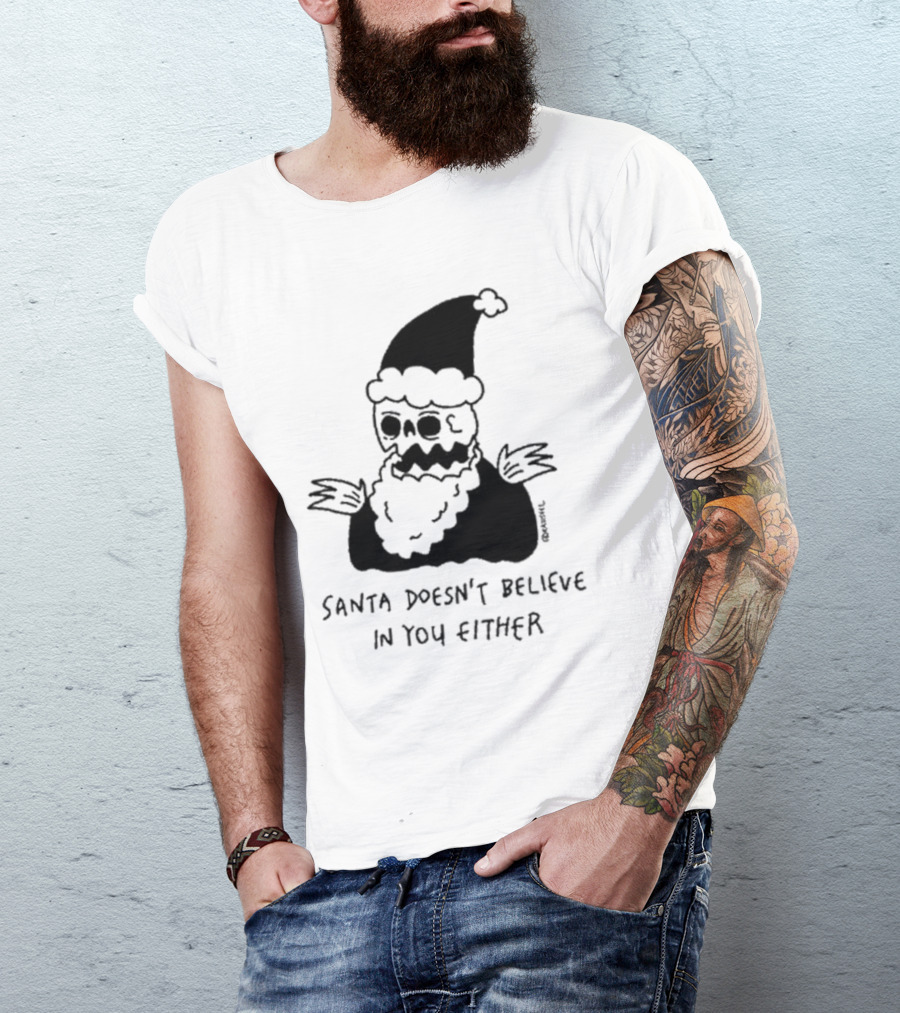 Santa Doesn't Believe In You Either Skeleton Santa Drawing T-Shirt