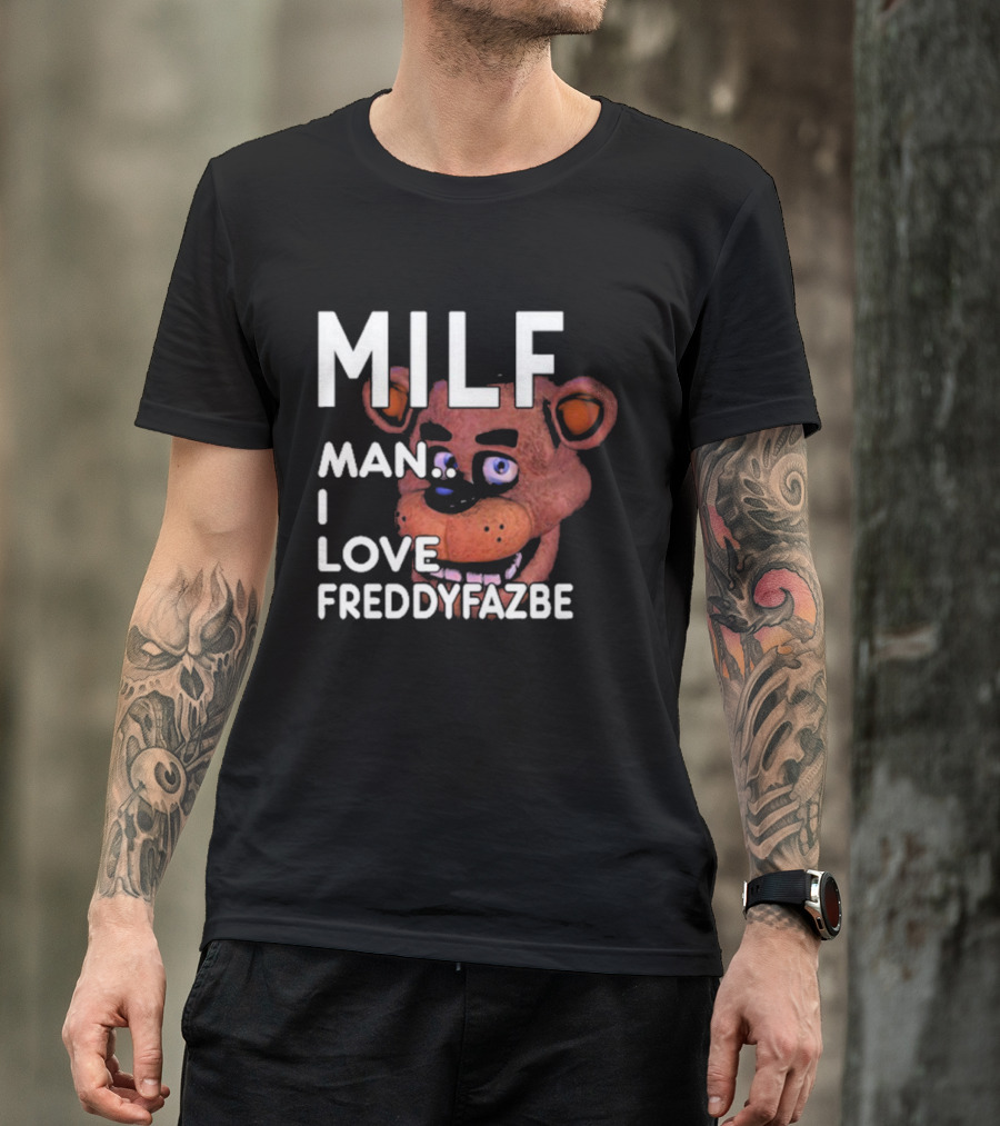 MILF Man I Love Freddy Fazbear T-Shirt