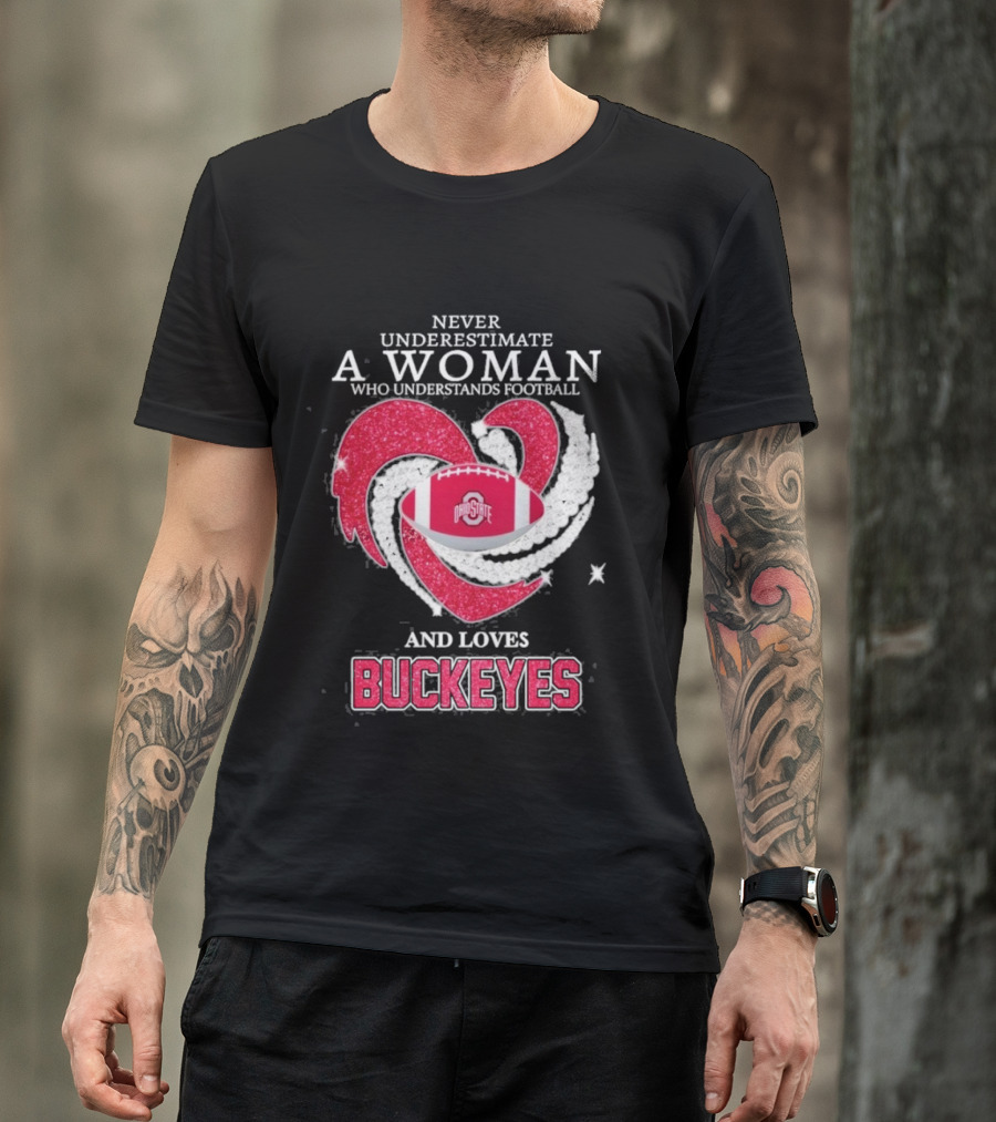 Never Underestimate A Woman Who Understands Football And Loves Ohio State Buckeyes Football Lover T-Shirt