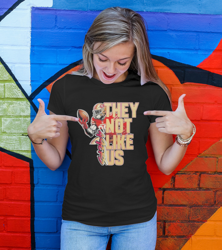 San Francisco 49ers They Not Like Us Football T-Shirt