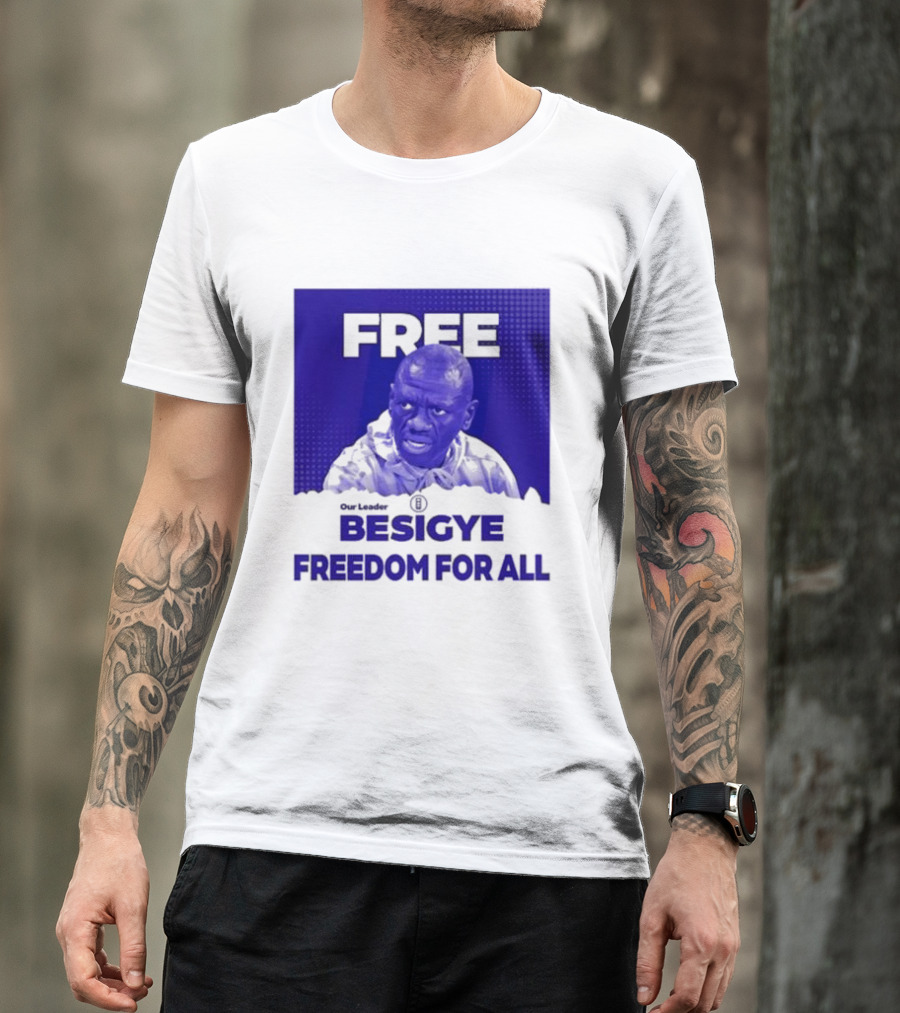 Our Leader Free Besigye Freedom For All T-Shirt