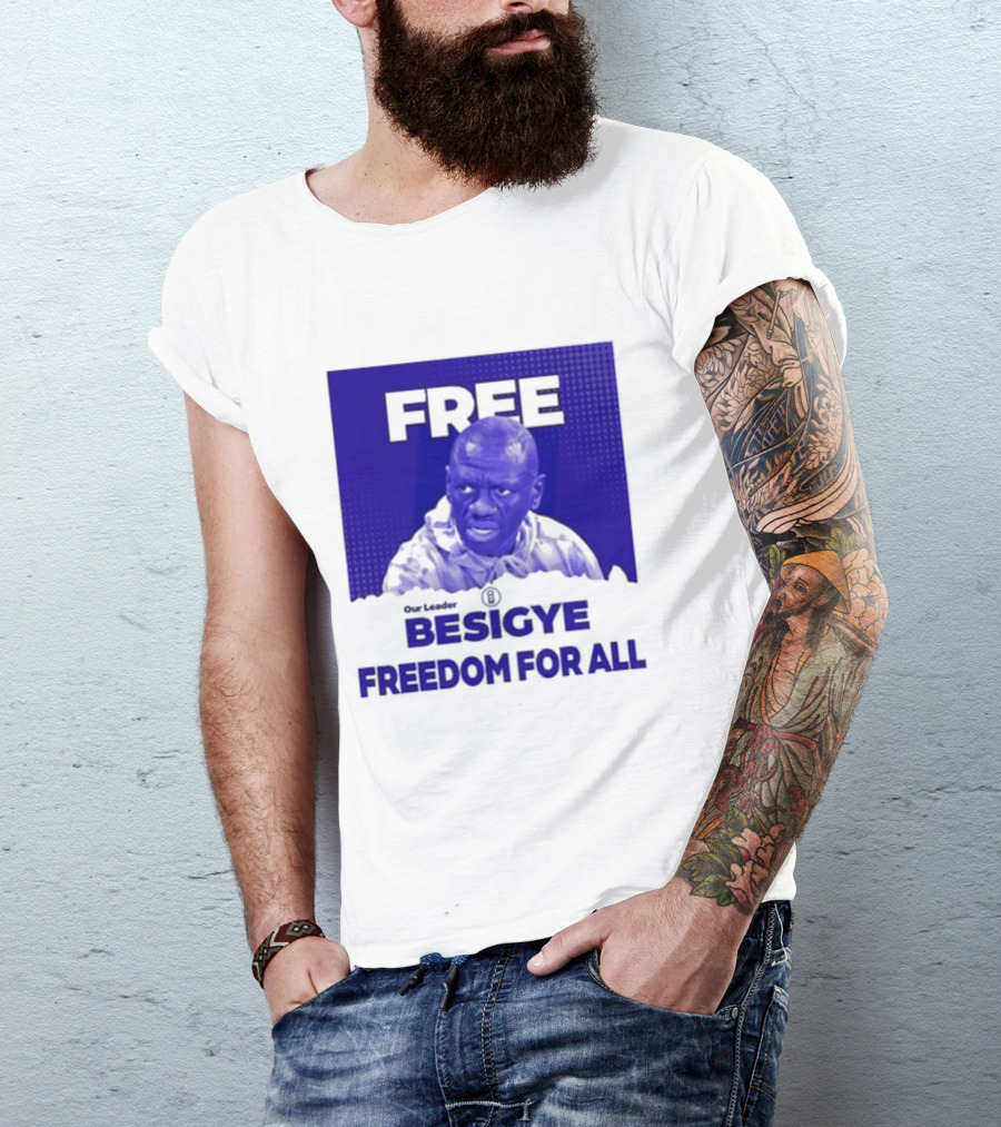 Our Leader Free Besigye Freedom For All T-Shirt