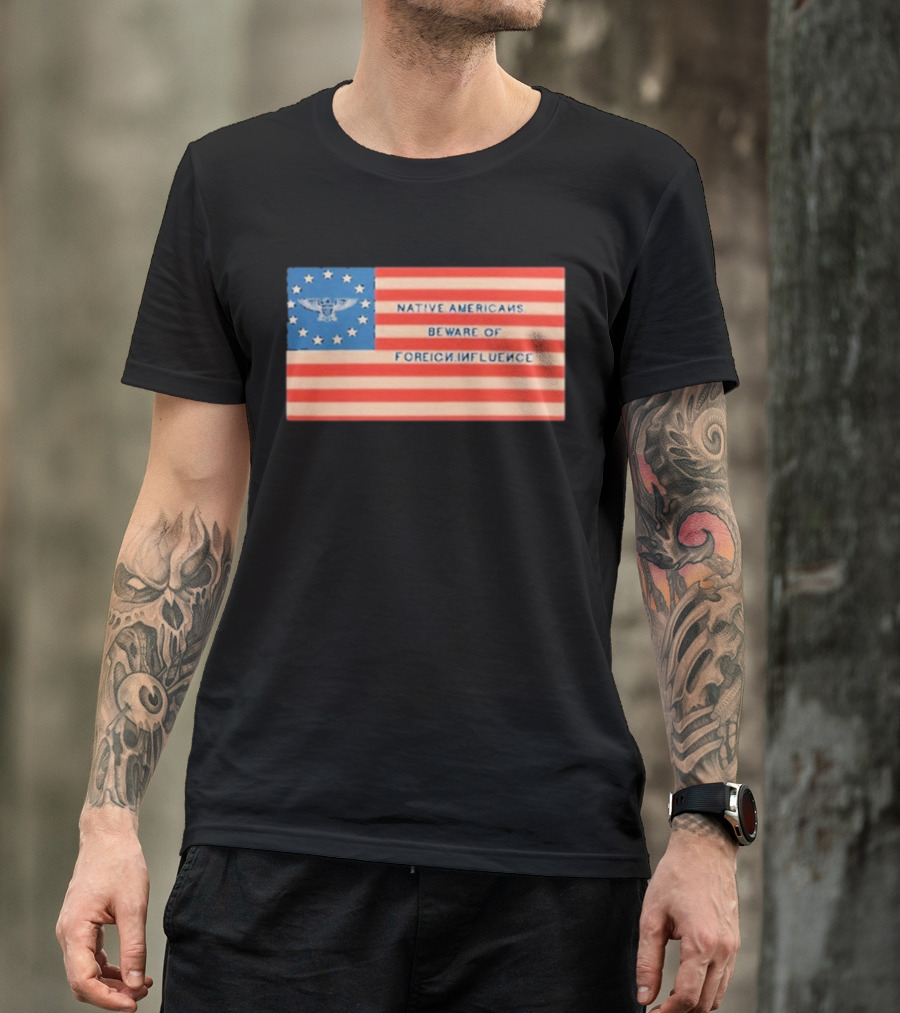 Native Americans Beware Of Foreign Influence Flag With Eagle And Stars T-Shirt
