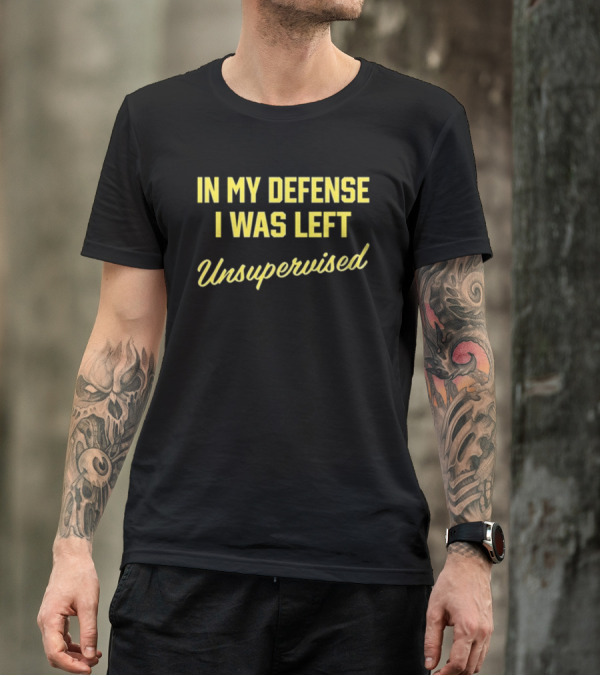 In My Defense I Was Left Unsupervised Steve Lehto T-Shirt
