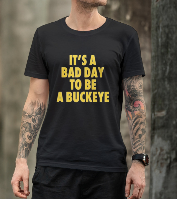 Swanky Wolverine It's A Bad Day To Be A Buckeye T-Shirt