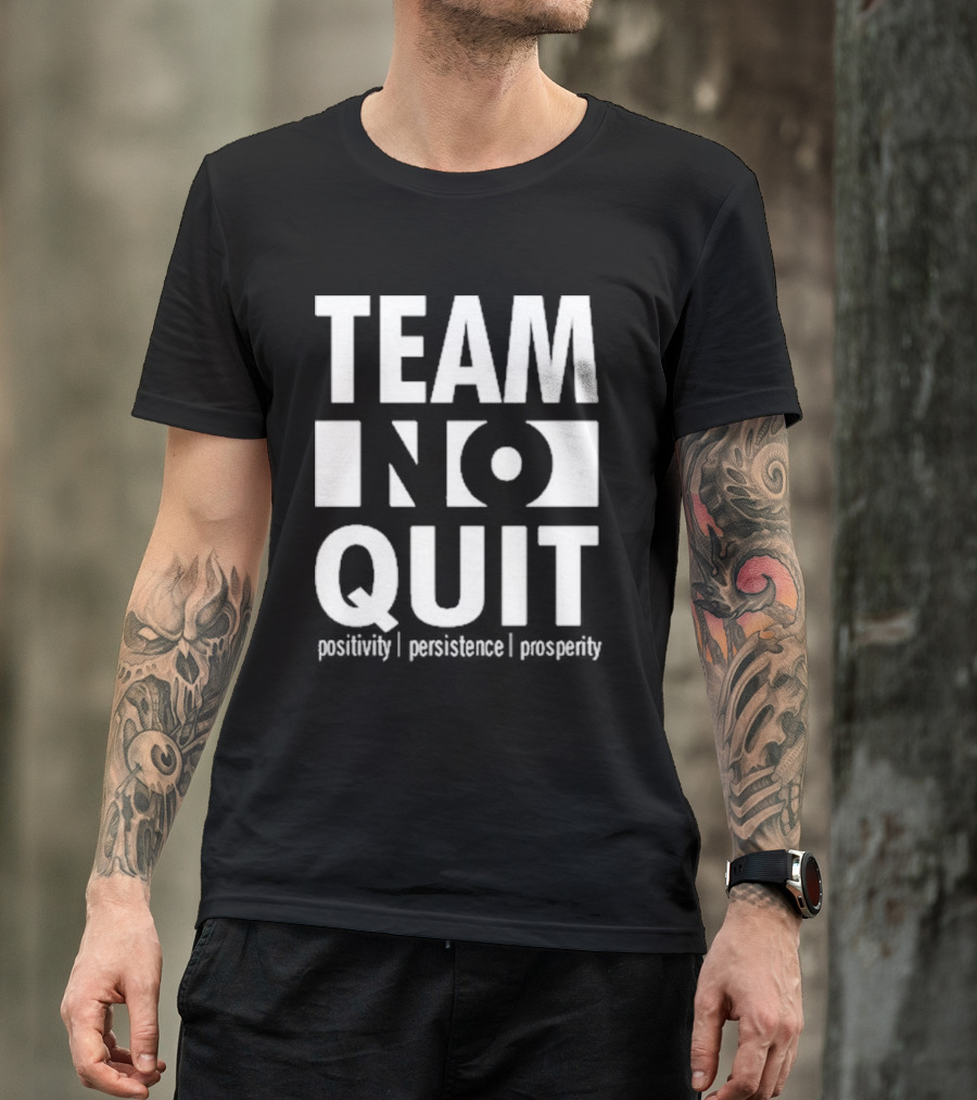 "Team No Quit Positivity Persistence Prosperity Motivational Phrase" T-Shirt