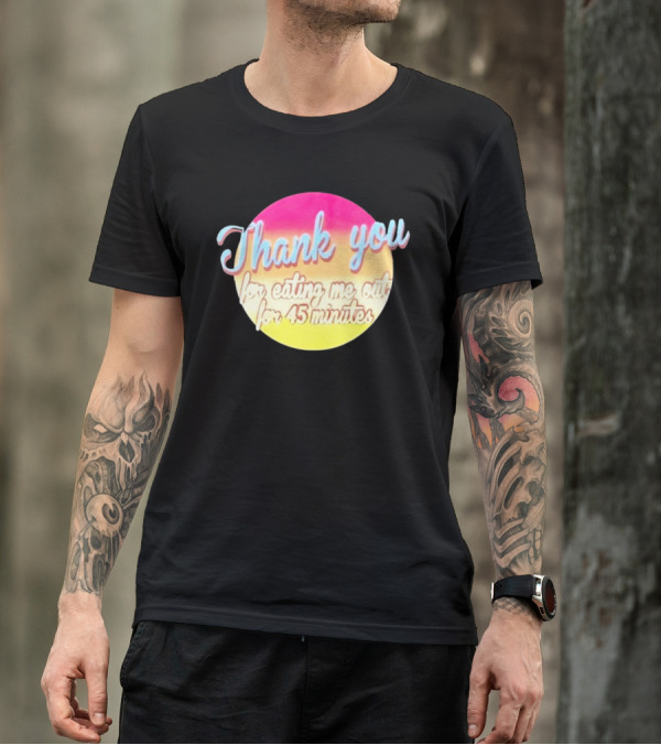 Thank You For Eating Me Out For 45 Minutes Retro Gradient Text T-Shirt