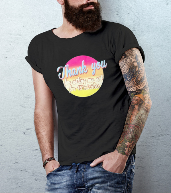 Thank You For Eating Me Out For 45 Minutes Retro Gradient Text T-Shirt