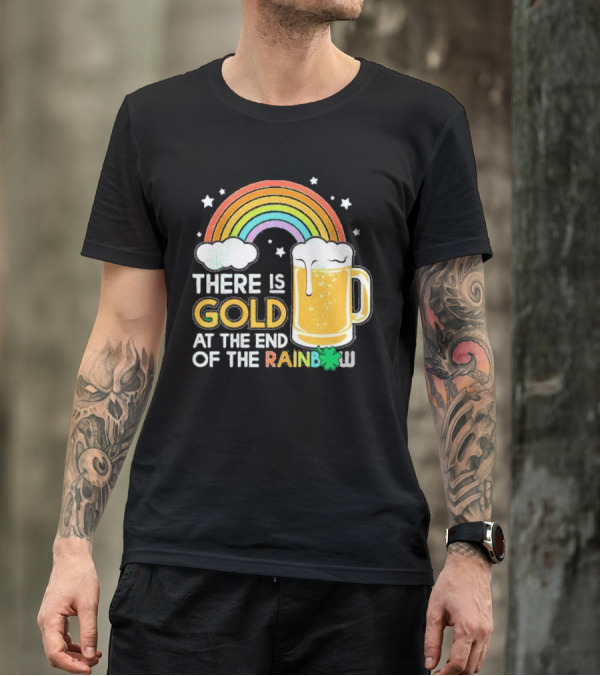 There Is Gold At The End Of The Rainbow Beer St Patrick's Day T-Shirt