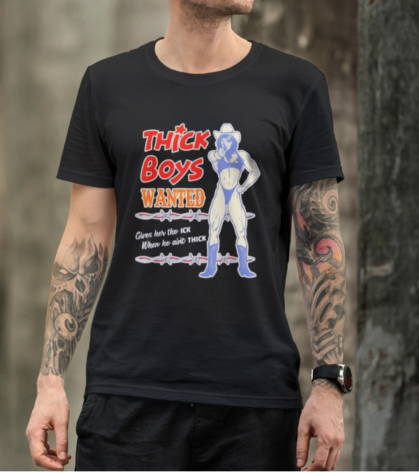 Thick Boys Wanted Cowboy Style Gives Her The Ick When He Ain't Thick T-Shirt