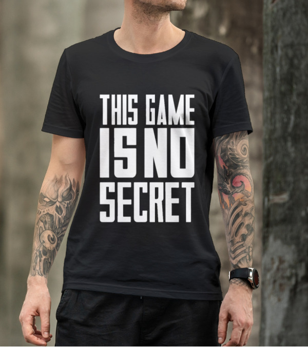 THIS GAME IS NO SECRET T-Shirt