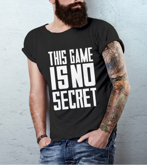 THIS GAME IS NO SECRET T-Shirt