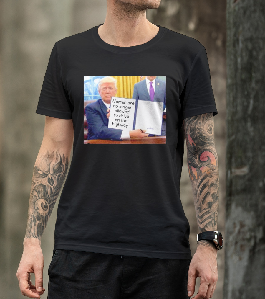 Women Are No Longer Allowed To Drive On The Highway T-Shirt
