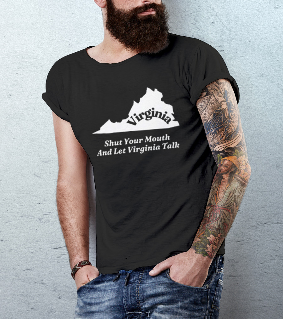 Virginia Map Silhouette Shut Your Mouth And Let Virginia Talk T-Shirt