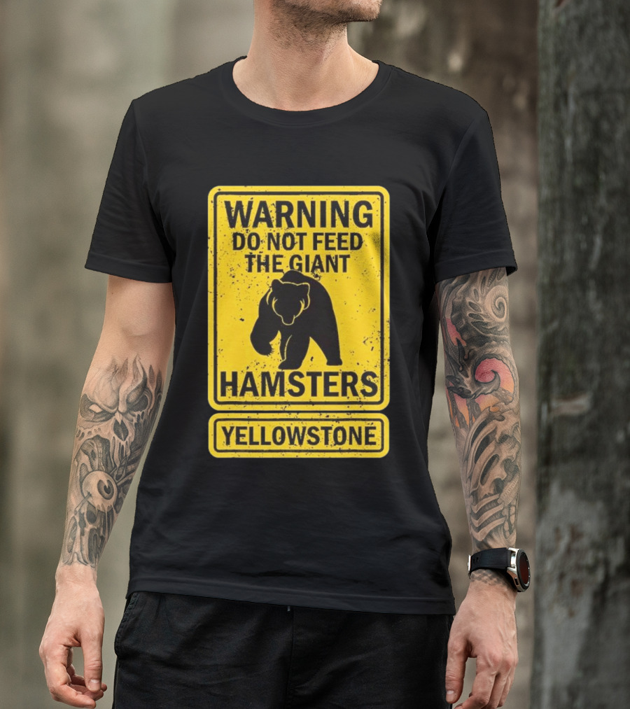 Yellowstone Warning Do Not Feed The Giant Hamsters Bear Sign T-Shirt