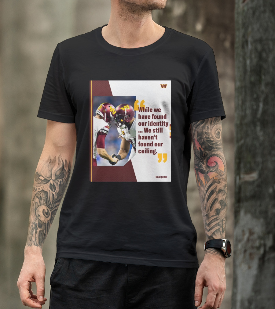 Washington Commanders Identity And Ceiling Quote By Dan Quinn T-Shirt